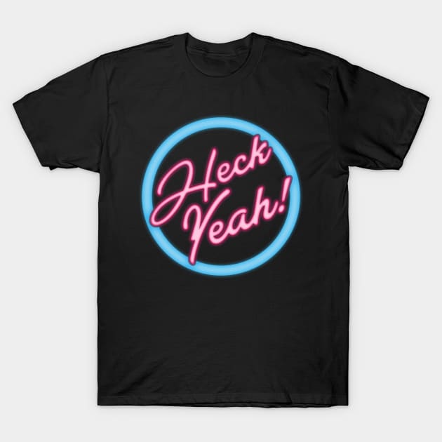 Heck Yeah, Retro Neon Sign T-Shirt by APSketches
